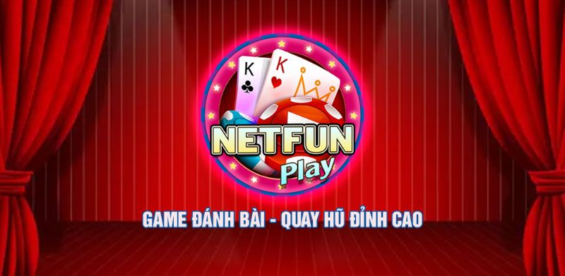 Netfun Play – Cổng game đổi thưởng lớn nhất Việt Nam