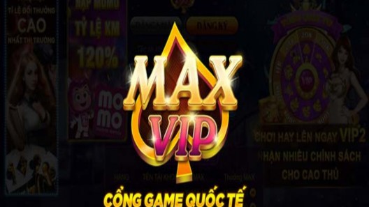 MaxVip – Địa chỉ chơi game đổi thưởng uy tín hàng đầu Việt Nam